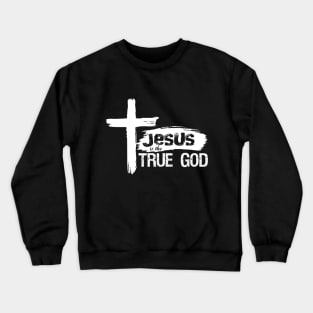 Christian Design Jesus Is True God Crewneck Sweatshirt